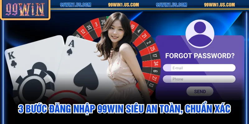 3 bước đăng nhập 99WIN siêu an toàn, chuẩn xác