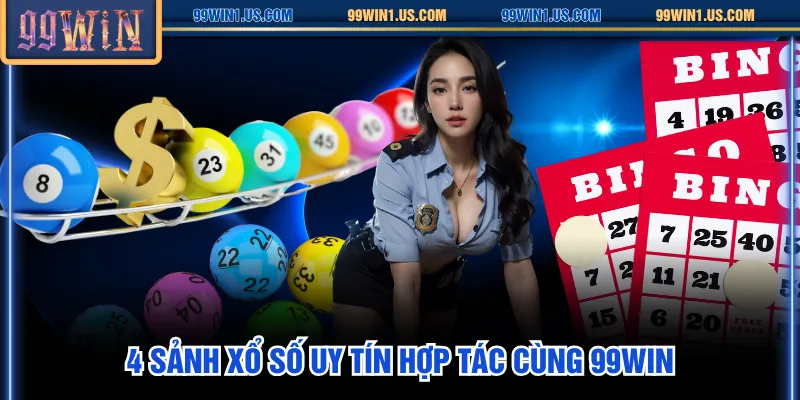 4 sảnh Xổ Số uy tín hợp tác cùng 99WIN