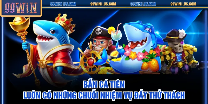 Bắn Cá Tiên luôn có những chuỗi nhiệm vụ đầy thử thách