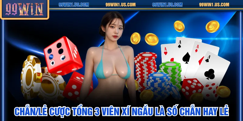 Chẵn/Lẻ cược tổng 3 viên xí ngầu là số chẵn hay lẻ​