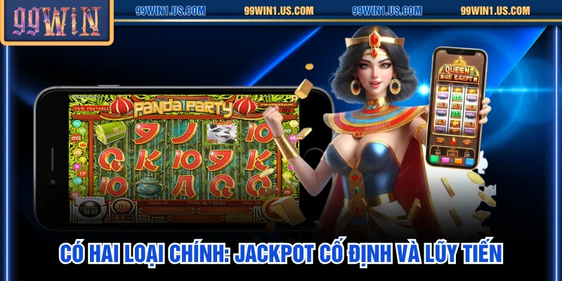 Có hai loại chính: Jackpot cố định và lũy tiến