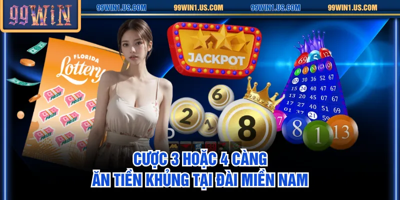 Cược 3 hoặc 4 càng ăn tiền khủng tại đài miền Nam