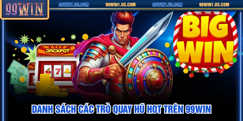 Danh sách các trò quay hũ hot trên 99WIN