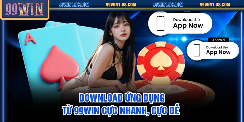 Download ứng dụng từ 99WIN cực nhanh, cực dễ