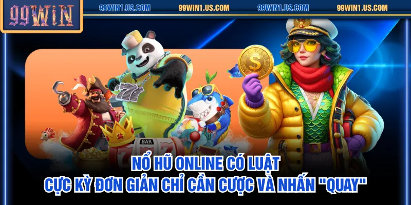 Nổ hũ online có luật cực kỳ đơn giản chỉ cần cược và nhấn "Quay"