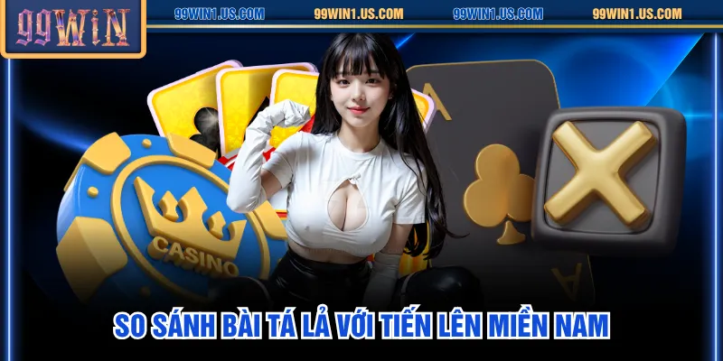 So sánh bài Tá lả với Tiến Lên Miền Nam