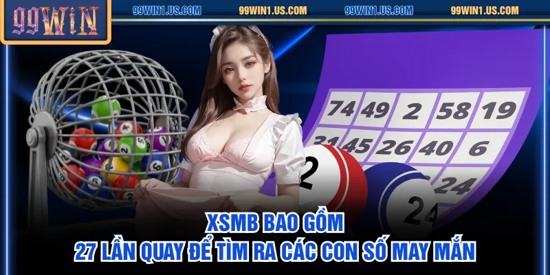 XSMB bao gồm 27 lần quay để tìm ra các con số may mắn
