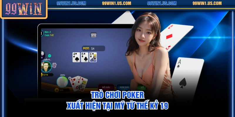 Trò chơi Poker xuất hiện tại Mỹ từ thế kỷ 19